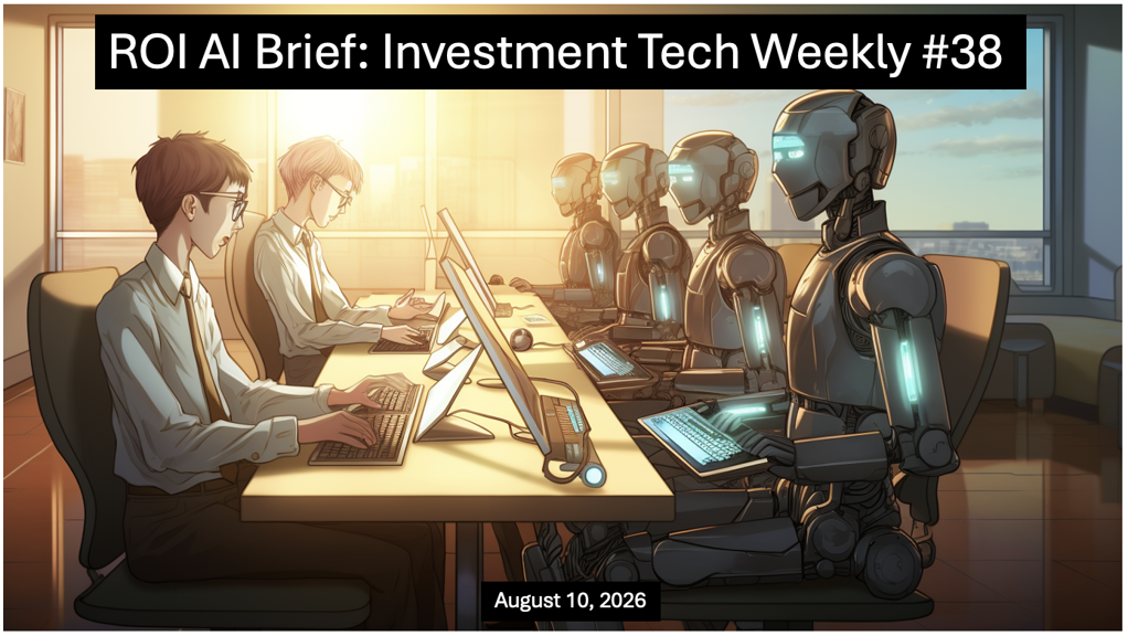ROI AI Brief: Investment Tech Weekly #38