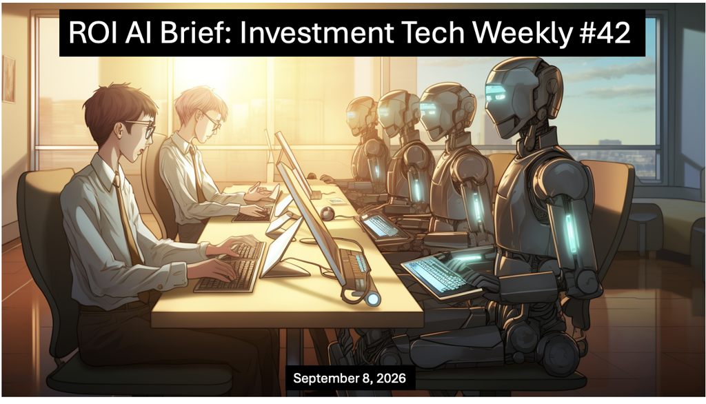 ROI AI Brief: Investment Tech Weekly #42